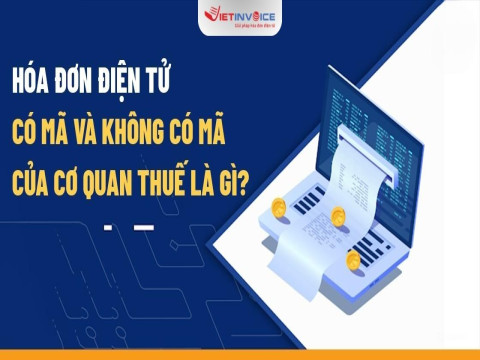 So Sánh Hóa Đơn Điện Tử Có Mã Và Không Có Mã Của Cơ Quan Thuế: Doanh Nghiệp Nên Chọn Loại Nào?